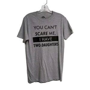 Ann Arbor Shirt Men Small "You Don't Scare Me I Have 2 Daughters" Tee Gray Top S
